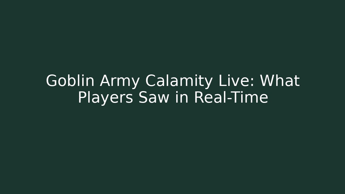 Goblin Army Calamity Live: What Players Saw in Real-Time - Boomer Naturals