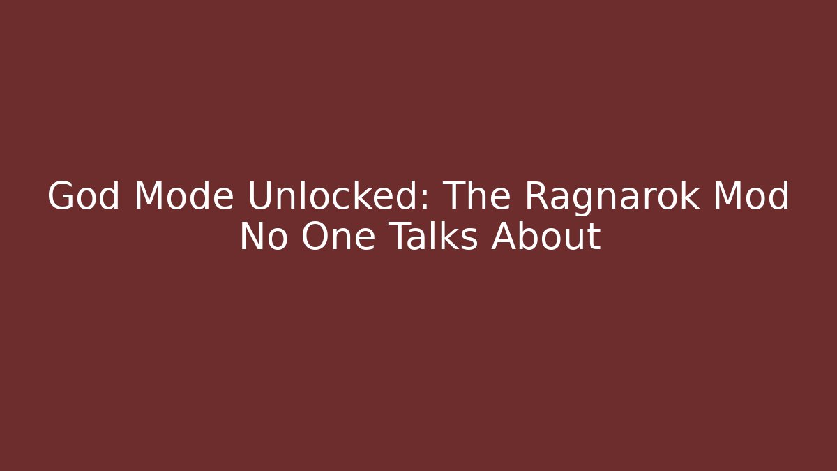 God Mode Unlocked: The Ragnarok Mod No One Talks About