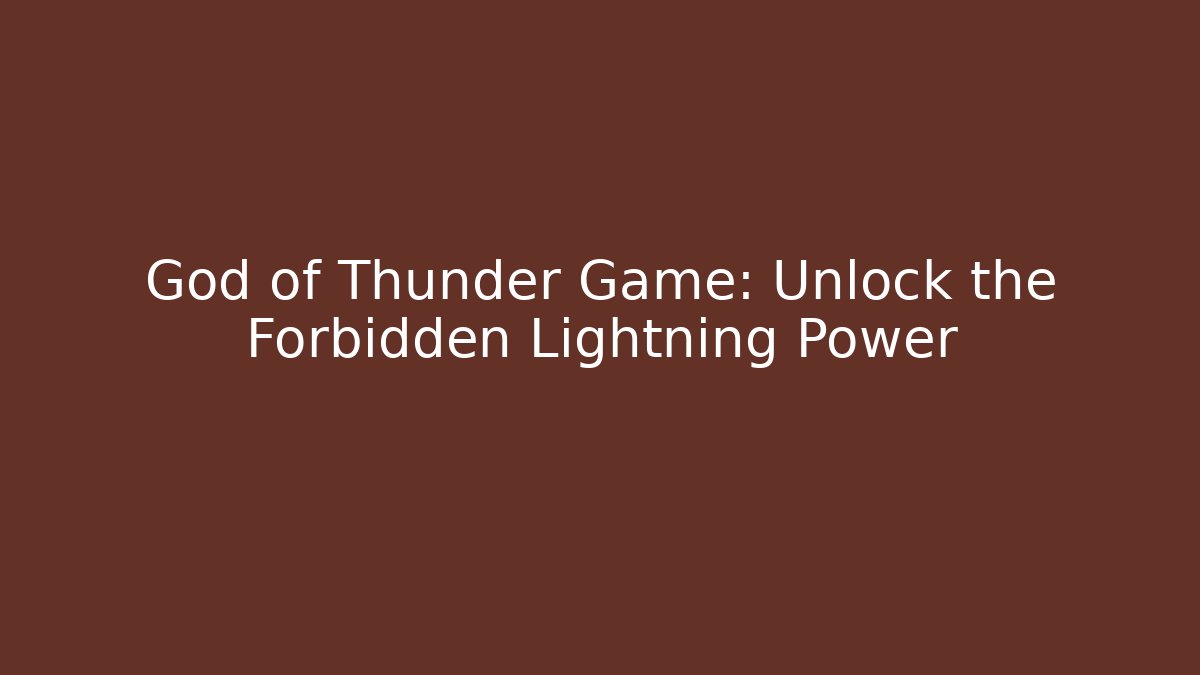 God of Thunder Game: Unlock the Forbidden Lightning Power