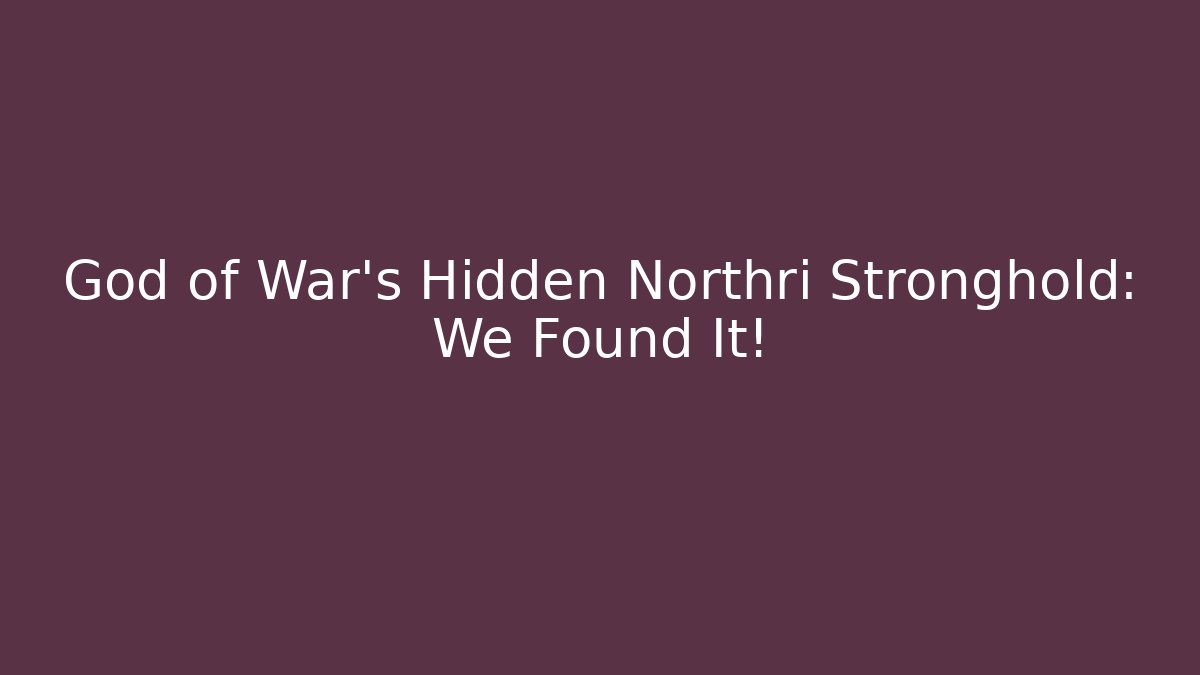 God of War's Hidden Northri Stronghold: We Found It!