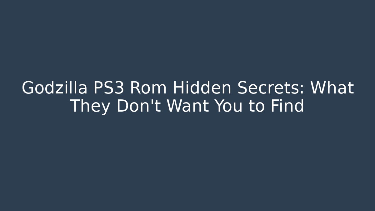 Godzilla PS3 Rom Hidden Secrets: What They Don't Want You to Find