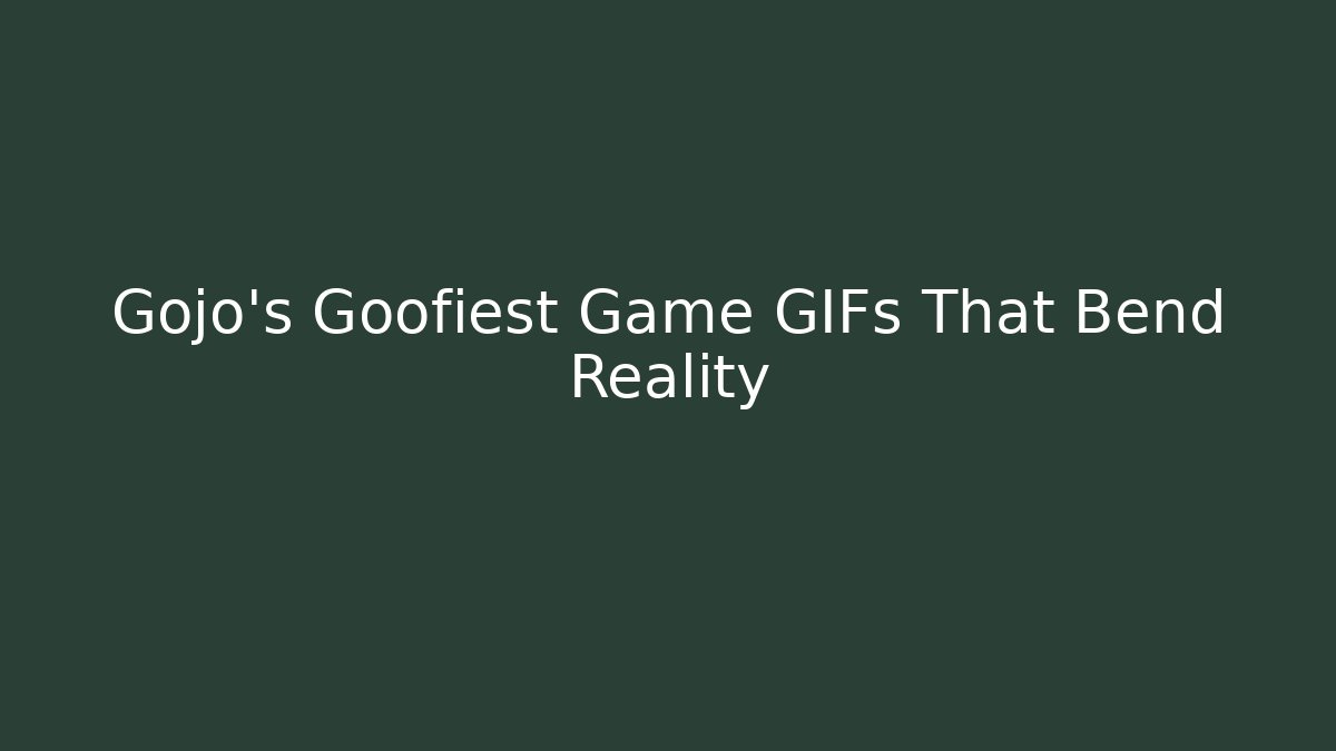 Gojo's Goofiest Game GIFs That Bend Reality