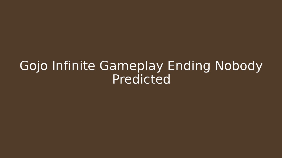 Gojo Infinite Gameplay Ending Nobody Predicted