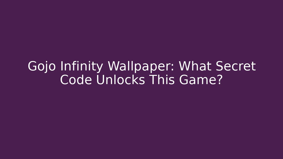 Gojo Infinity Wallpaper: What Secret Code Unlocks This Game?