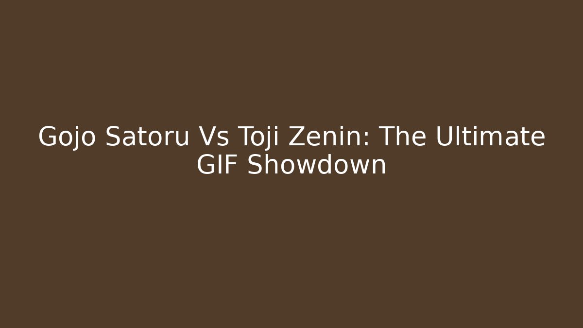 Gojo Satoru Vs Toji Zenin: The Ultimate GIF Showdown
