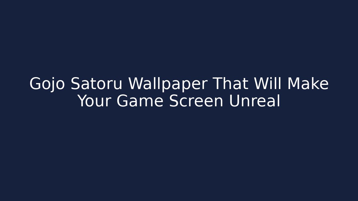 Gojo Satoru Wallpaper That Will Make Your Game Screen Unreal