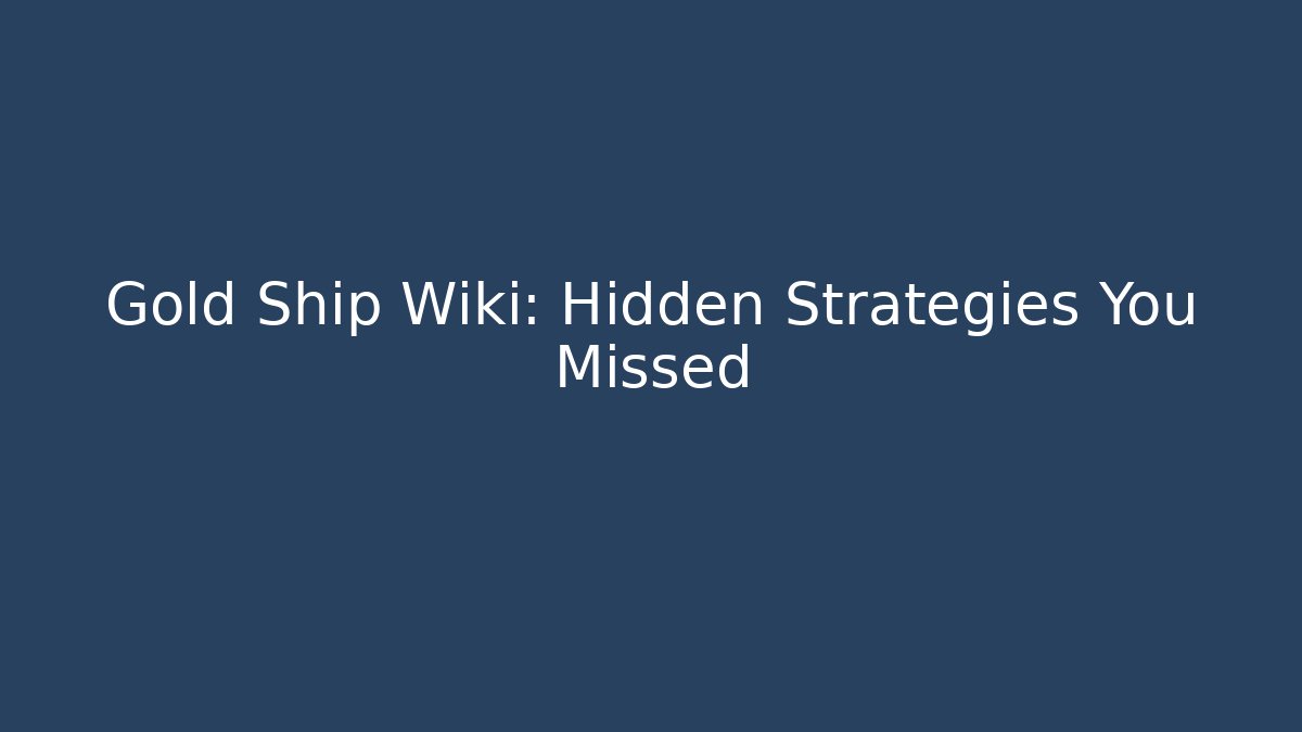 Gold Ship Wiki: Hidden Strategies You Missed
