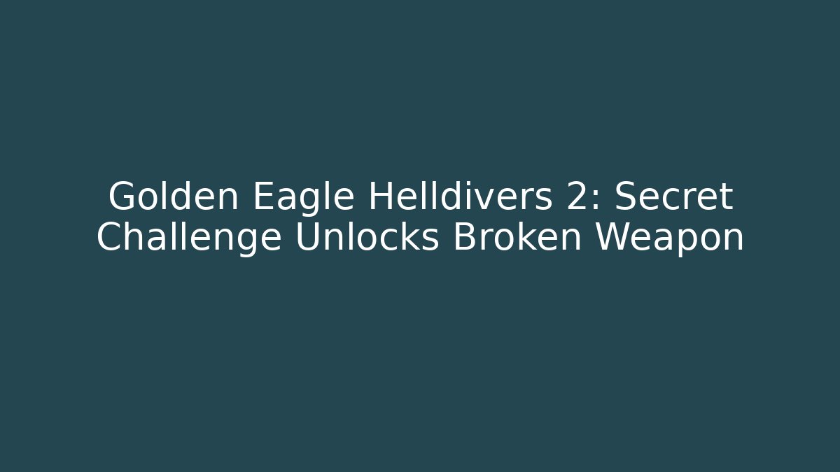 Golden Eagle Helldivers 2: Secret Challenge Unlocks Broken Weapon