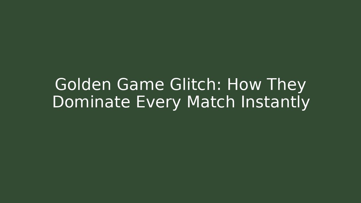 Golden Game Glitch: How They Dominate Every Match Instantly - Boomer Naturals