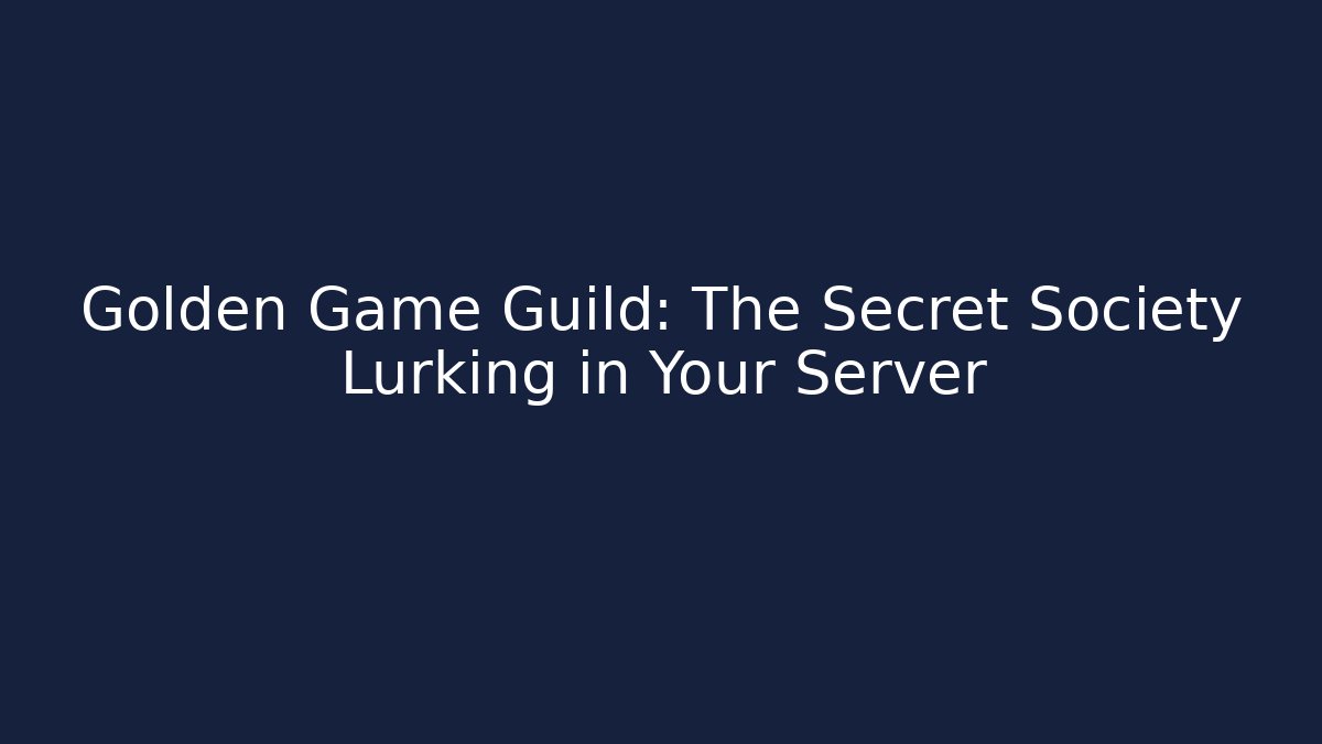 Golden Game Guild: The Secret Society Lurking in Your Server