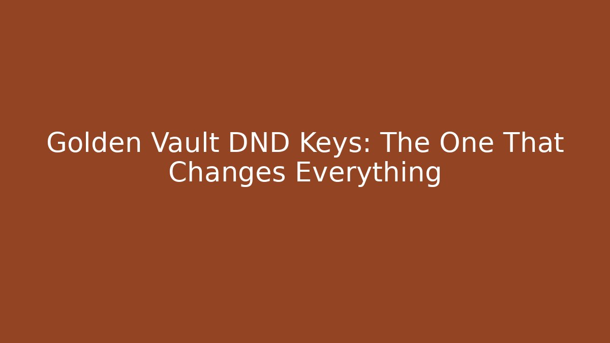 Golden Vault DND Keys: The One That Changes Everything