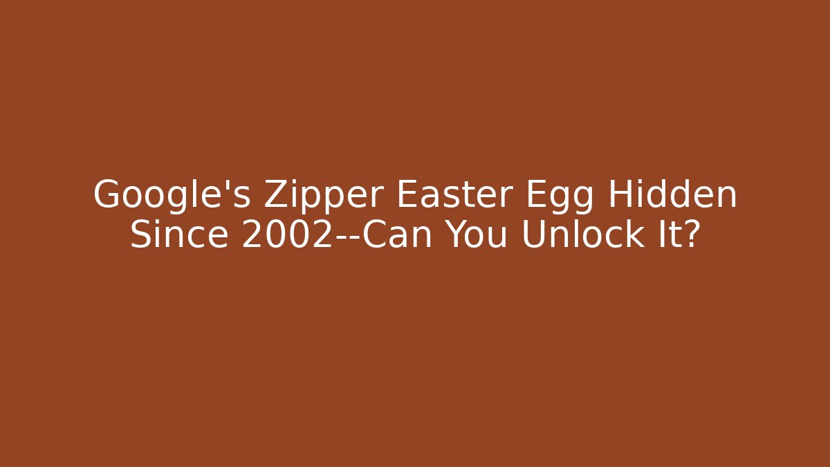 Google's Zipper Easter Egg Hidden Since 2002—Can You Unlock It?
