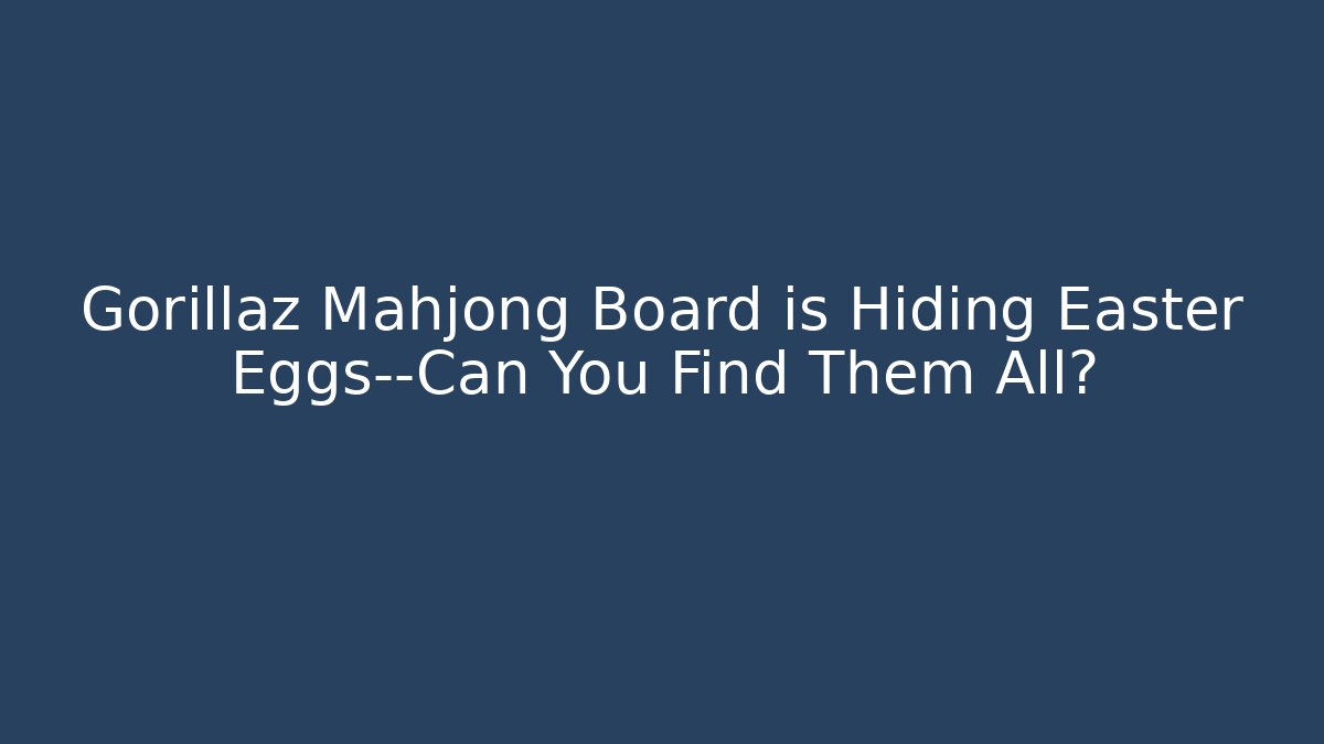 Gorillaz Mahjong Board is Hiding Easter Eggs—Can You Find Them All?