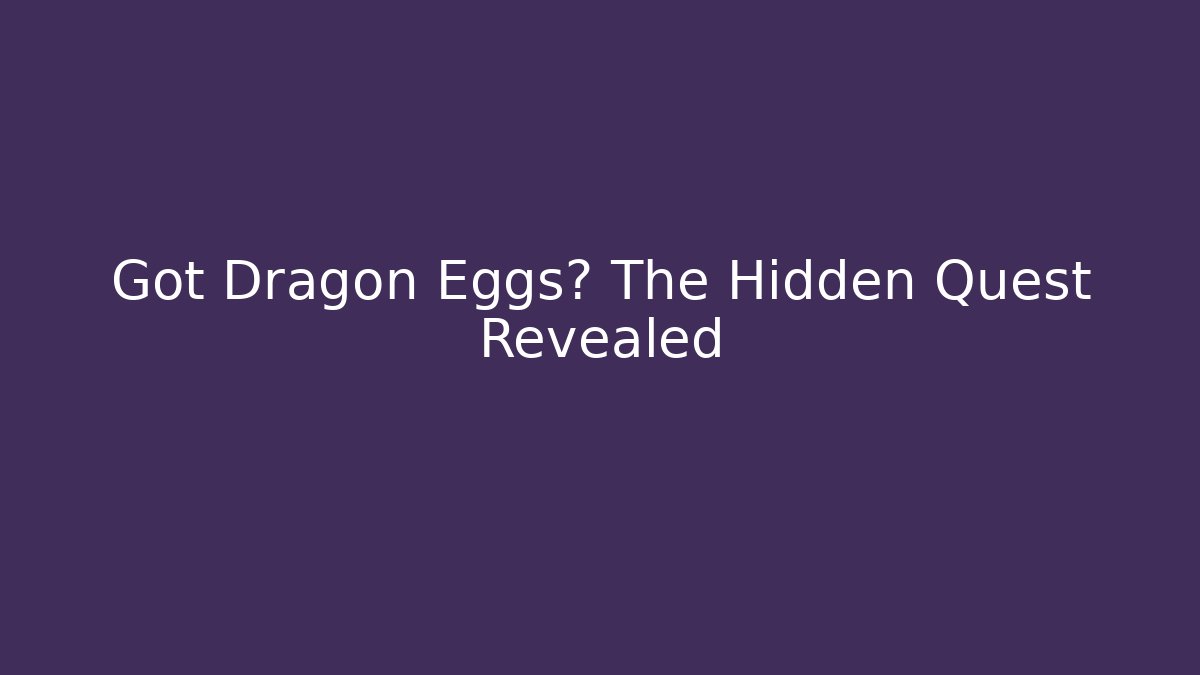 Got Dragon Eggs? The Hidden Quest Revealed - Boomer Naturals