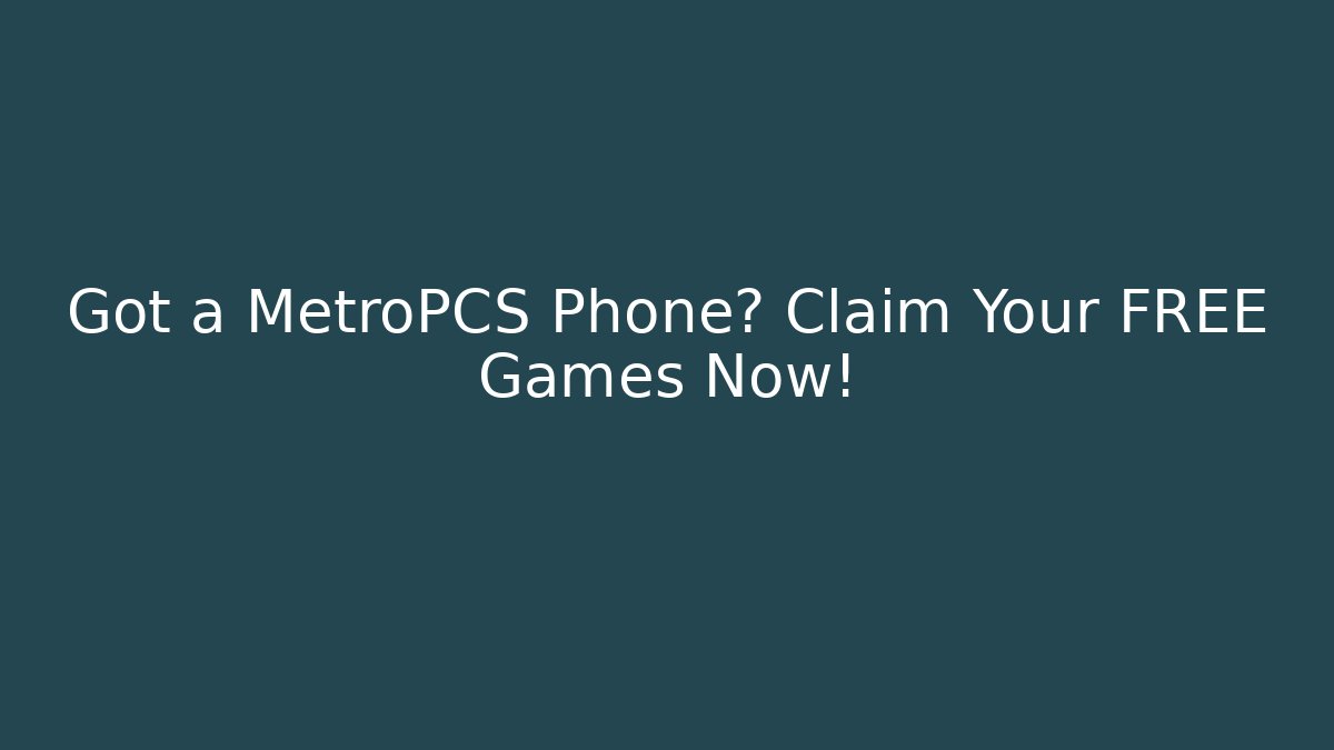 Got a MetroPCS Phone? Claim Your FREE Games Now!