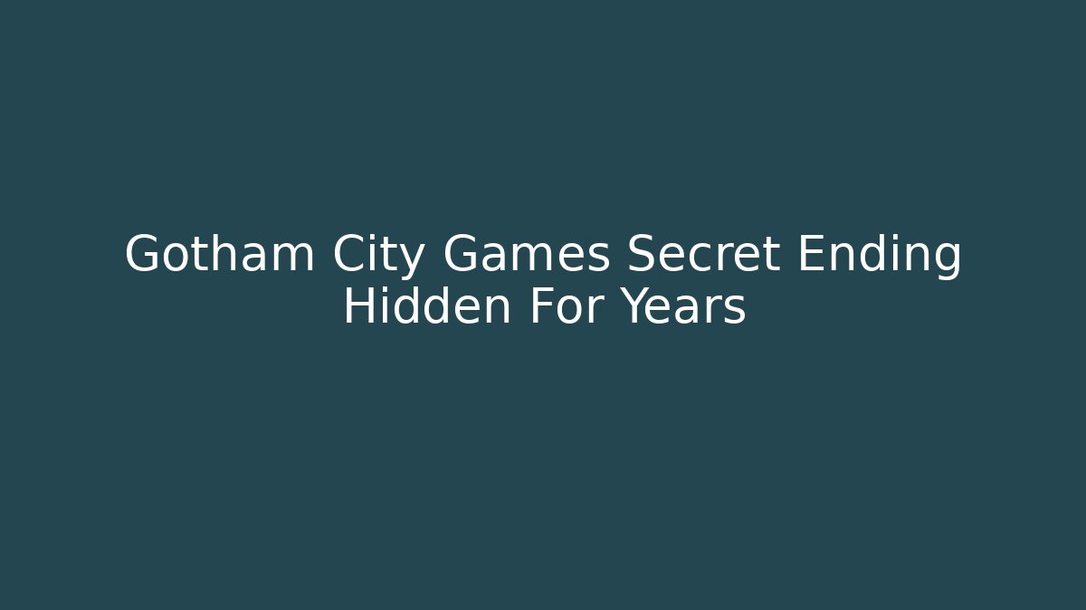 Gotham City Games Secret Ending Hidden For Years