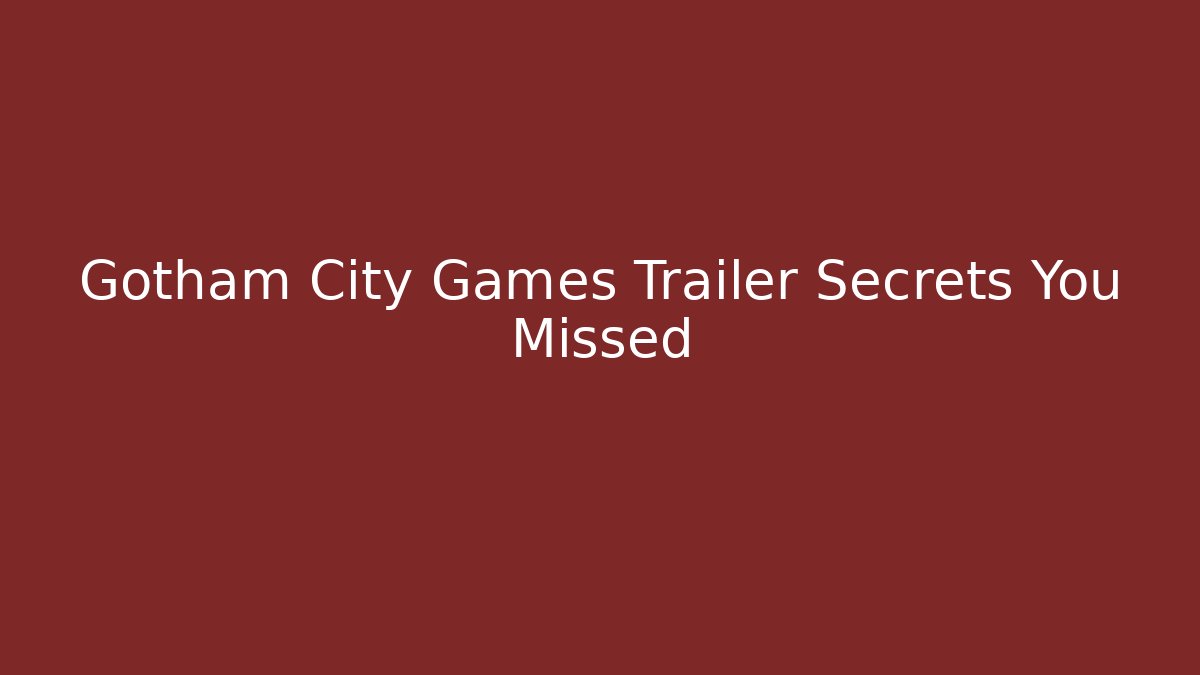 Gotham City Games Trailer Secrets You Missed - Boomer Naturals