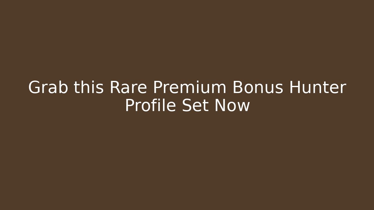 Grab this Rare Premium Bonus Hunter Profile Set Now
