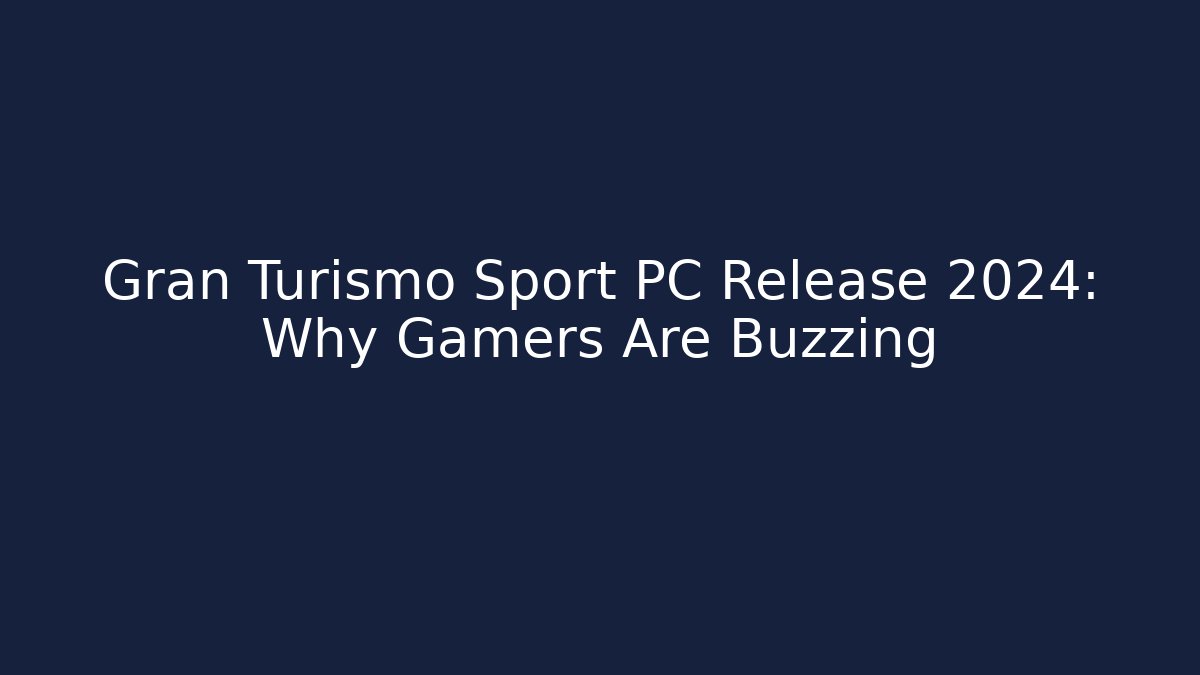 Gran Turismo Sport PC Release 2024: Why Gamers Are Buzzing