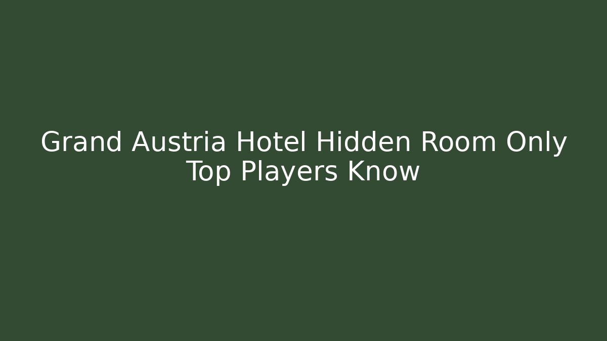 Grand Austria Hotel Hidden Room Only Top Players Know