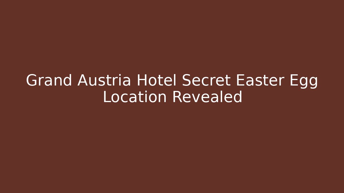 Grand Austria Hotel Secret Easter Egg Location Revealed
