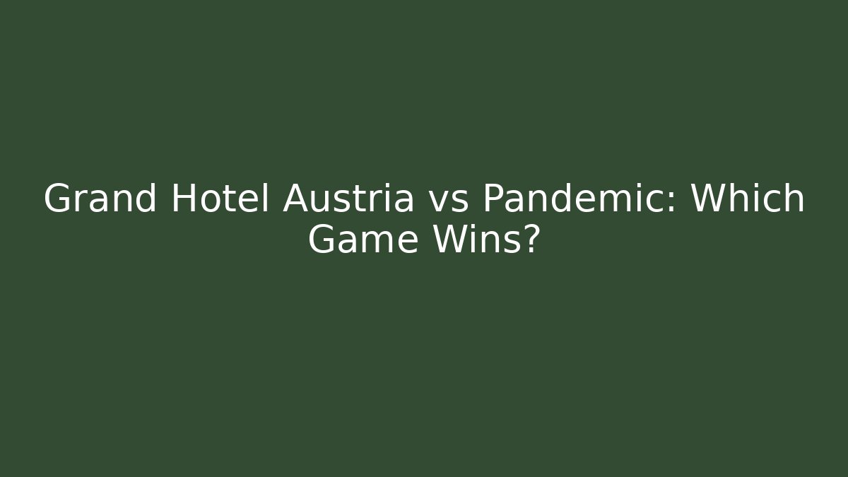 Grand Hotel Austria vs Pandemic: Which Game Wins?