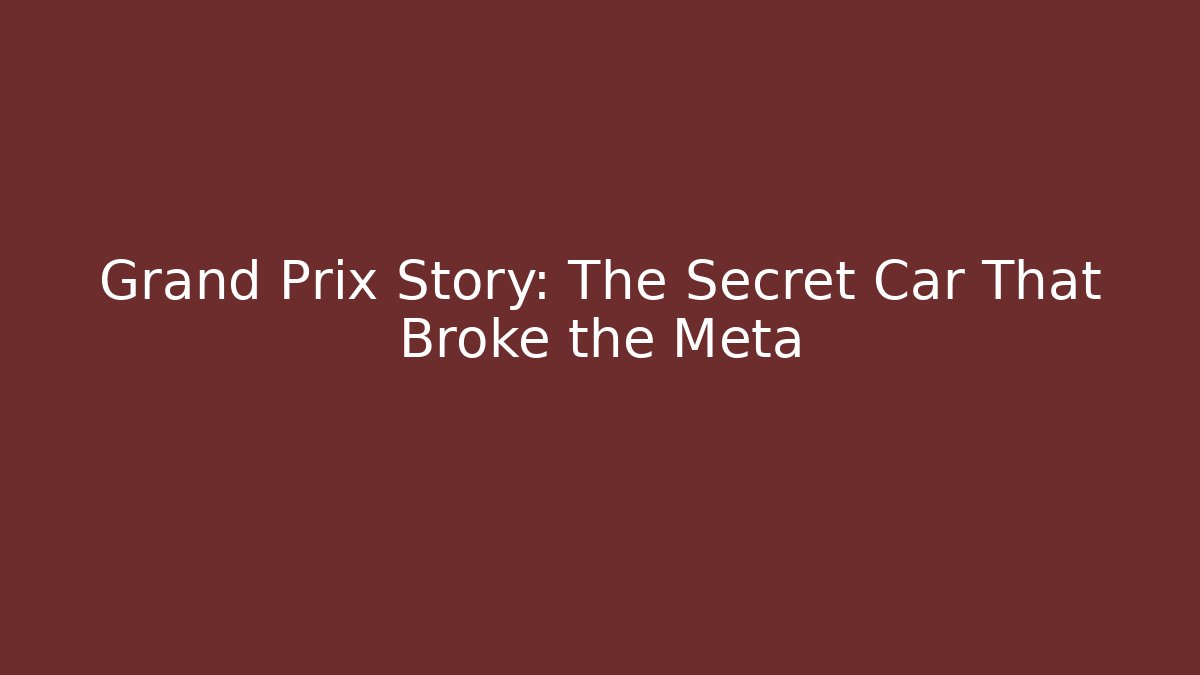 Grand Prix Story: The Secret Car That Broke the Meta