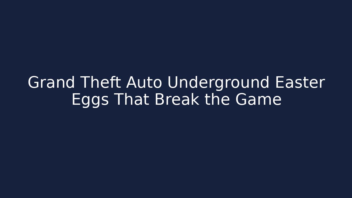 Grand Theft Auto Underground Easter Eggs That Break the Game