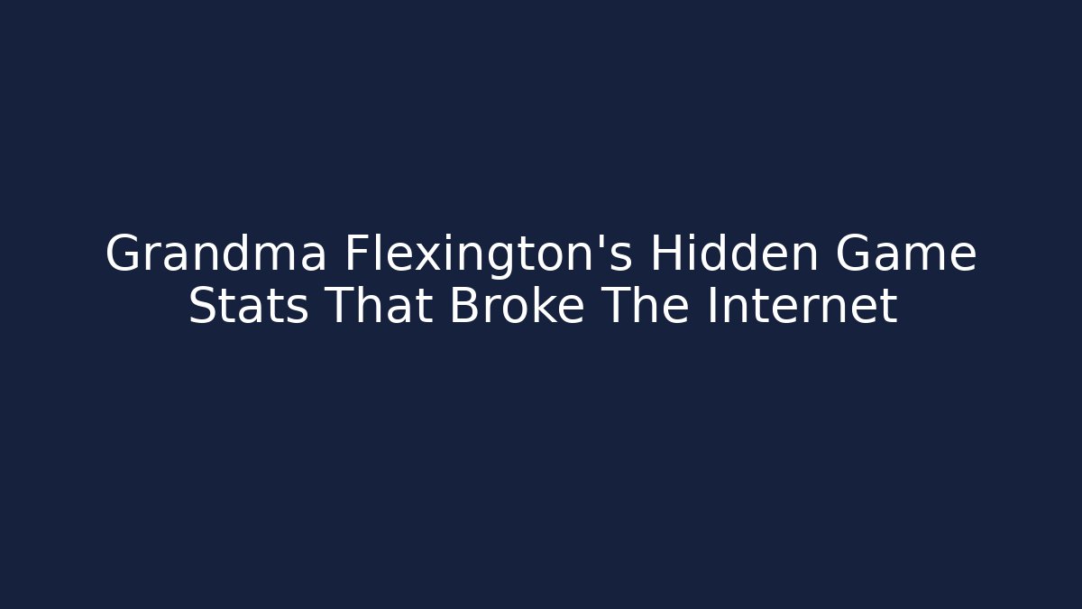 Grandma Flexington's Hidden Game Stats That Broke The Internet