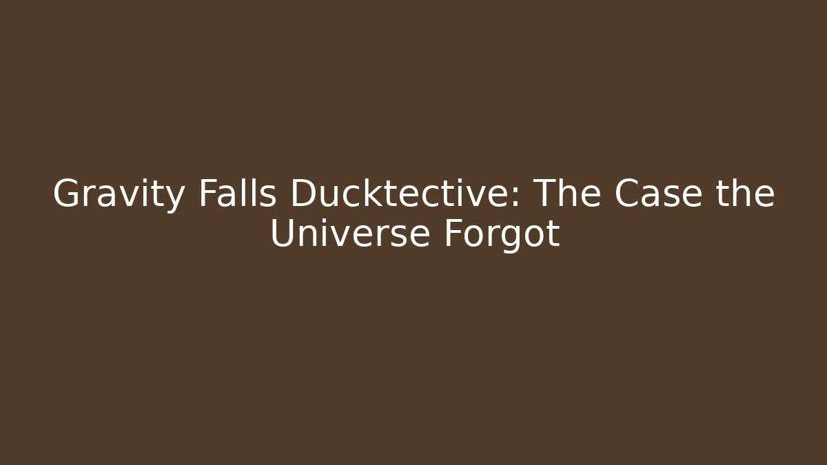 Gravity Falls Ducktective: The Case the Universe Forgot - Boomer Naturals