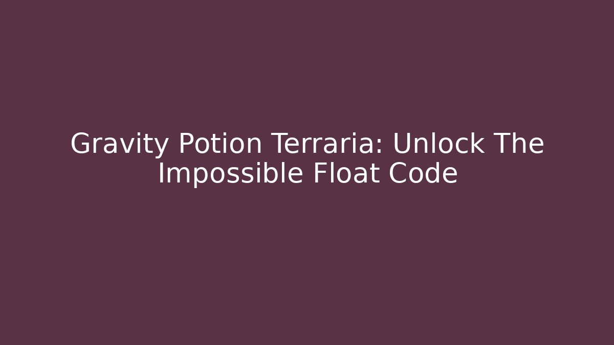 Gravity Potion Terraria: Unlock The Impossible Float Code