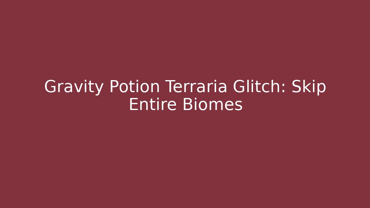 Gravity Potion Terraria Glitch: Skip Entire Biomes