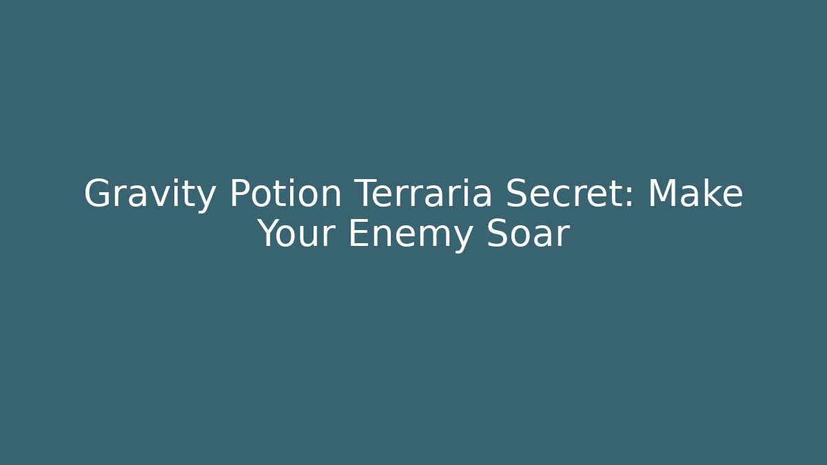Gravity Potion Terraria Secret: Make Your Enemy Soar