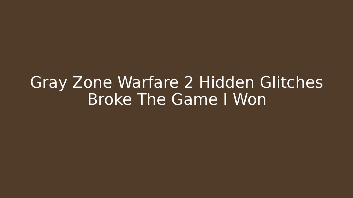 Gray Zone Warfare 2 Hidden Glitches Broke The Game I Won