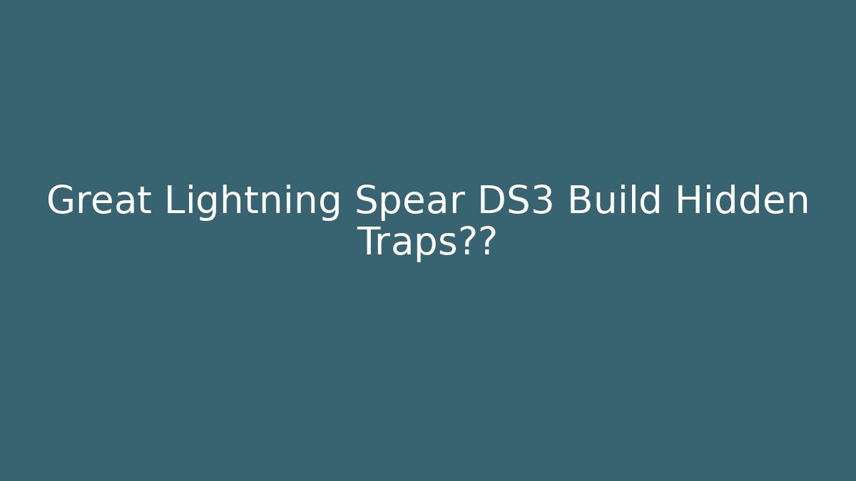 Great Lightning Spear DS3 Build Hidden Traps惩戒 - Boomer Naturals