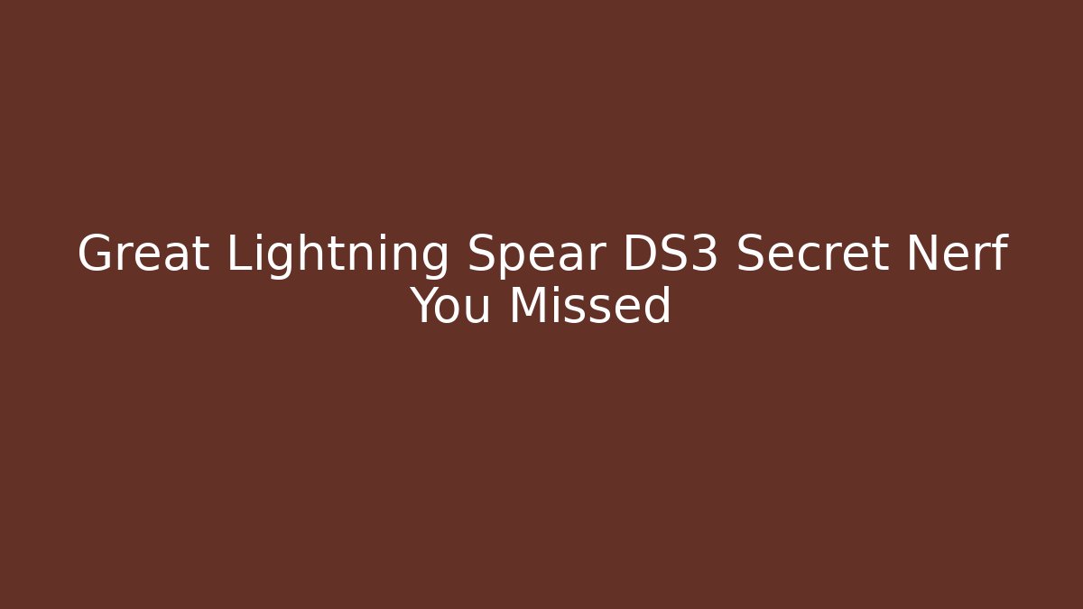 Great Lightning Spear DS3 Secret Nerf You Missed