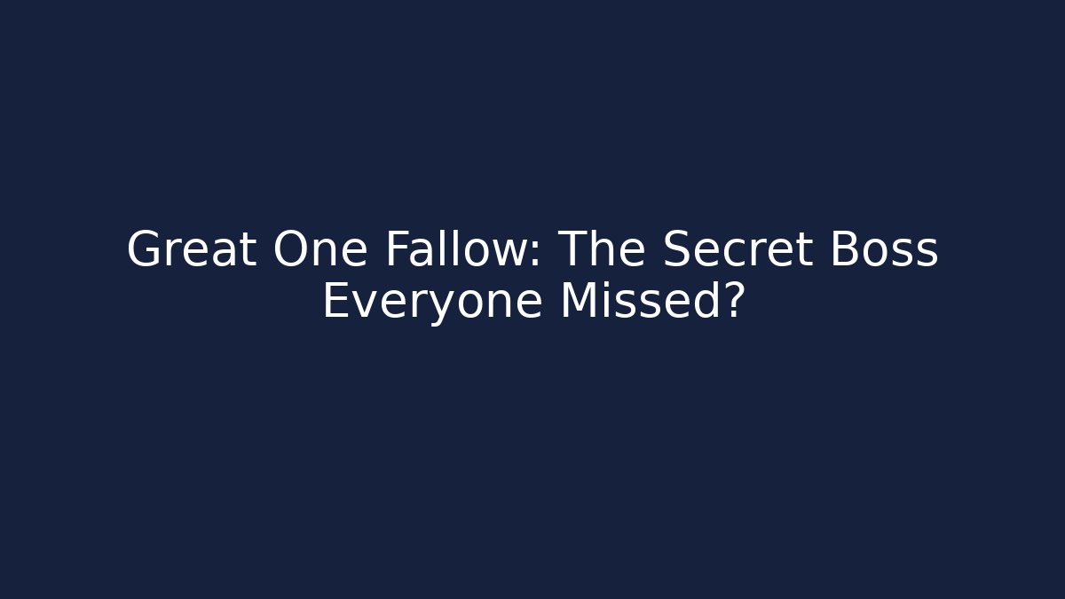 Great One Fallow: The Secret Boss Everyone Missed?