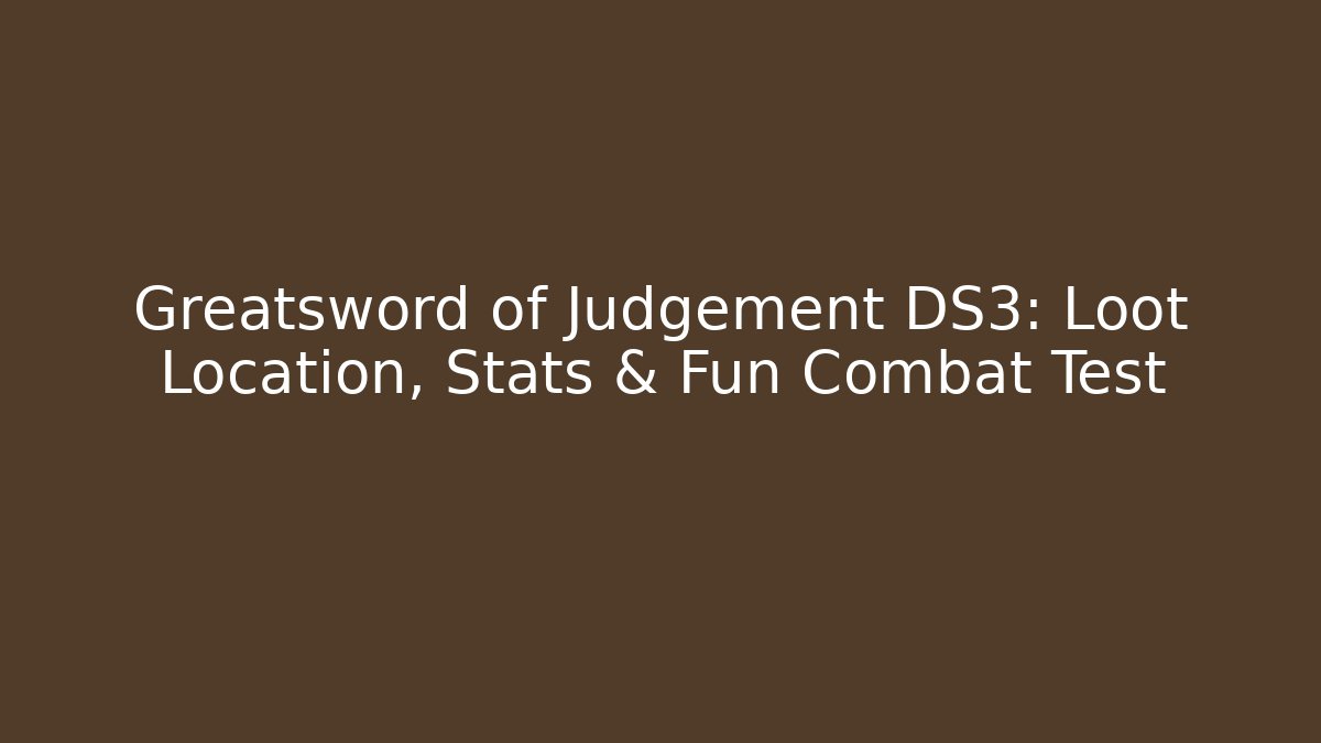 Greatsword of Judgement DS3: Loot Location, Stats & Fun Combat Test