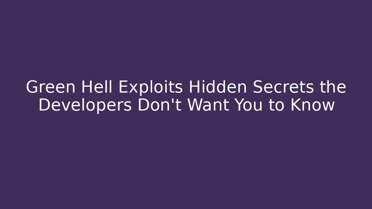 Green Hell Exploits Hidden Secrets the Developers Don't Want You to Know - Boomer Naturals