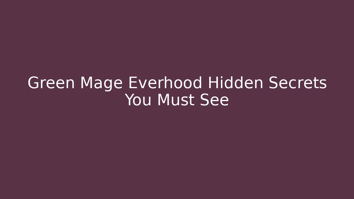 Green Mage Everhood Hidden Secrets You Must See