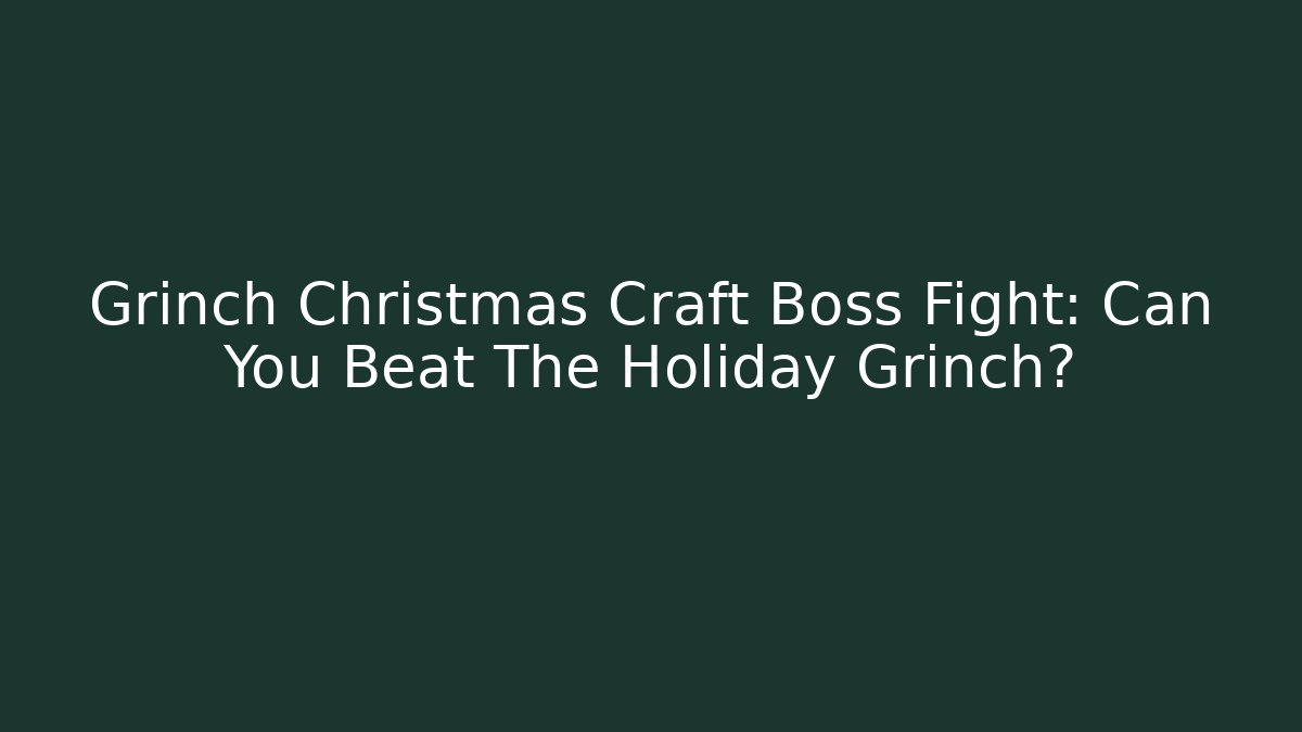 Grinch Christmas Craft Boss Fight: Can You Beat The Holiday Grinch?