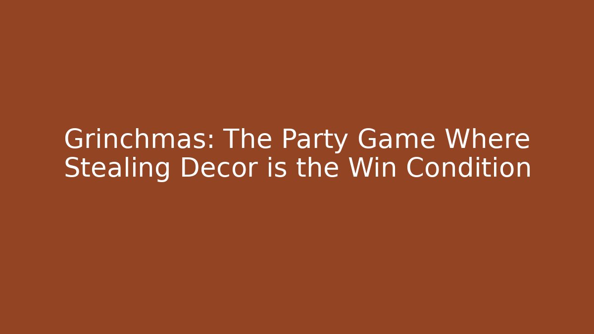 Grinchmas: The Party Game Where Stealing Decor is the Win Condition