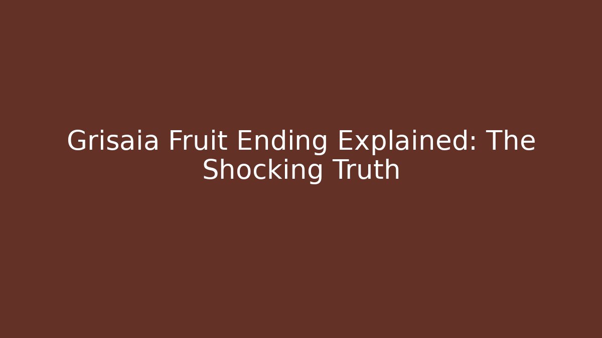 Grisaia Fruit Ending Explained: The Shocking Truth - Boomer Naturals