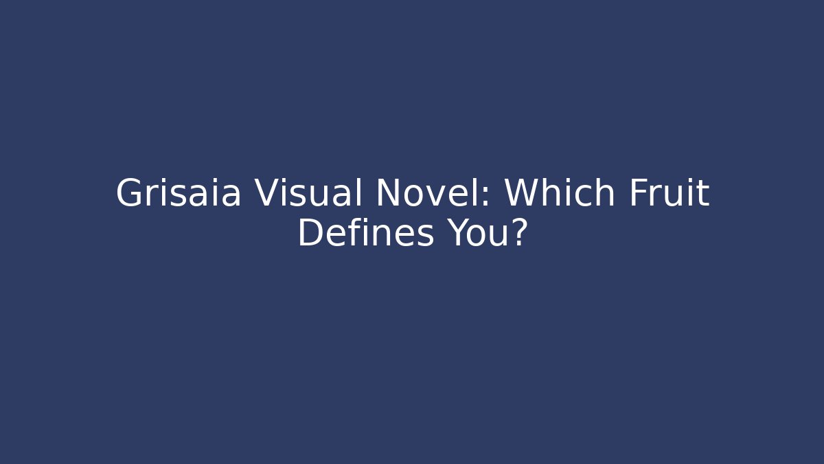 Grisaia Visual Novel: Which Fruit Defines You?