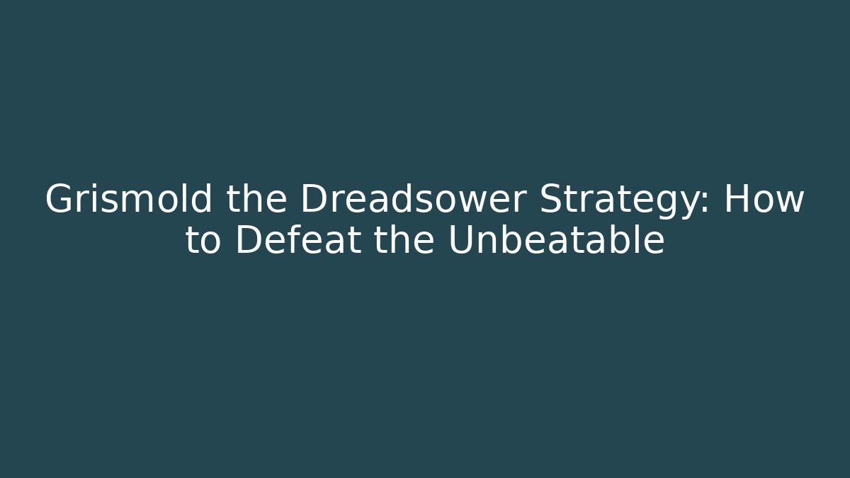 Grismold the Dreadsower Strategy: How to Defeat the Unbeatable