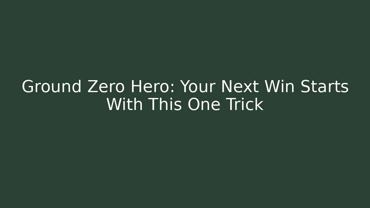 Ground Zero Hero: Your Next Win Starts With This One Trick - Boomer Naturals
