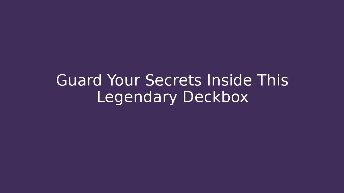 Guard Your Secrets Inside This Legendary Deckbox - Boomer Naturals