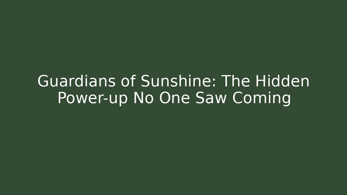 Guardians of Sunshine: The Hidden Power-up No One Saw Coming - Boomer Naturals