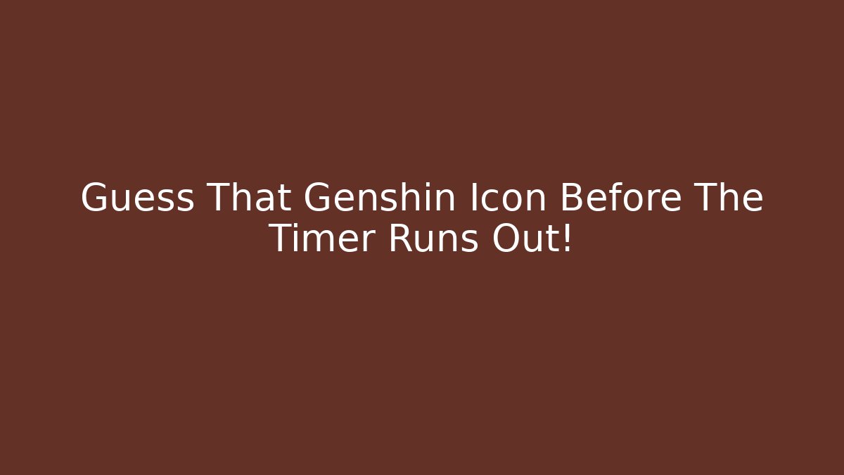 Guess That Genshin Icon Before The Timer Runs Out!