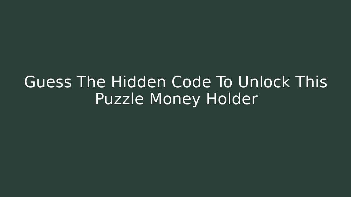 Guess The Hidden Code To Unlock This Puzzle Money Holder